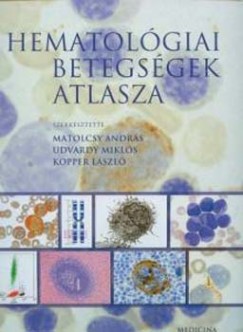 Dr. Kopper Lszl  (Szerk.) - Matolcsy Andrs  (Szerk.) - Udvardy Mikls  (Szerk.) - Hematolgiai betegsgek atlasza