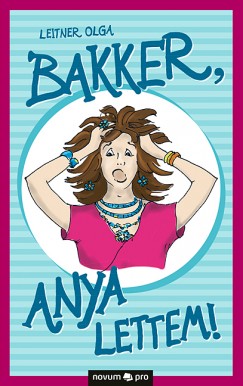 Leitner Olga - Bakker, anya lettem!