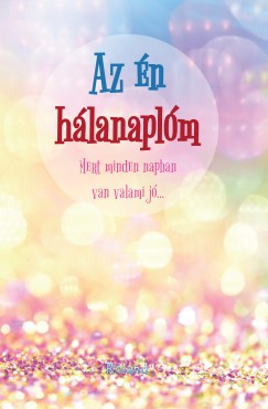 Lengyel Orsolya  (Szerk.) - Az én hálanaplóm - Mert minden napban van valami jó... - gyöngyös borító