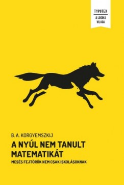 B. A. Korgyemszkij - A nyl nem tanult matematikt - Mess fejtrk nem csak iskolsoknak