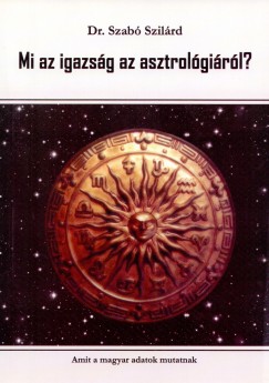 Dr. Sznt Szilrd - Mi az igazsg az asztrolgirl?