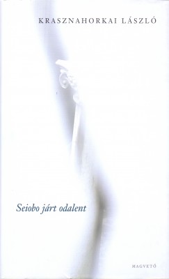Krasznahorkai László - Seiobo járt odalent