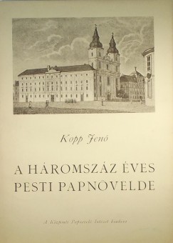 Kopp Jen - A hromszz ves pesti papnvelde