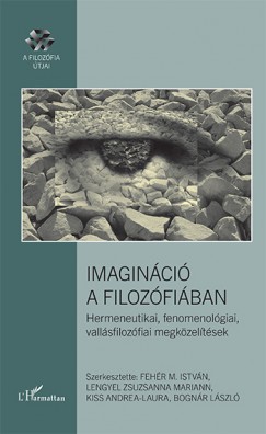 Bognr Lszl  (Szerk.) - Fehr M. Istvn  (Szerk.) - Kiss Andrea Laura  (Szerk.) - Lengyel Zsuzsnna  (Szerk.) - Imaginci a filozfiban