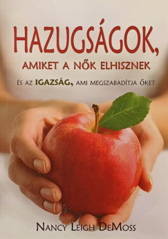 Nancy Leigh Demoss - Hazugs�gok, amiket a n�k elhisznek