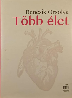 Bencsik Orsolya - Több élet