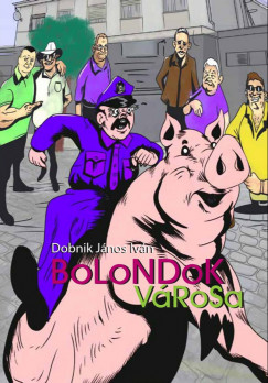 Dobnik Jnos Ivn - Bolondok vrosa