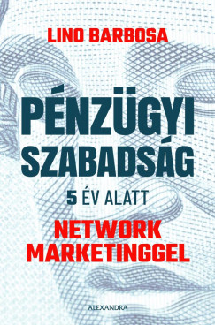 Lino Barbosa - Pnzgyi szabadsg 5 v alatt network marketinggel