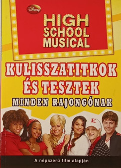 High School Musical - Kulisszatitkok �s tesztek minden rajong�nak