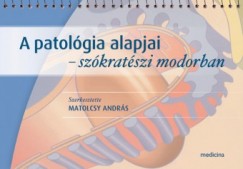 Matolcsy Andrs  (Szerk.) - A patolgia alapjai - szkratszi modorban