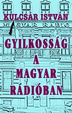 Kulcsr Istvn - Gyilkossg a Magyar Rdiban