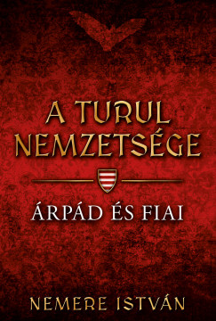 Nemere Istvn - A turul nemzetsge - rpd s fiai