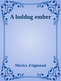 Mricz Zsigmond - A boldog ember