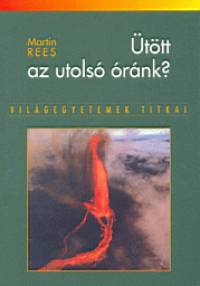 Martin Rees - �t�tt az utols� �r�nk?