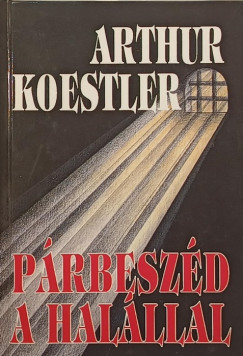 Arthur Koestler - Párbeszéd a halállal