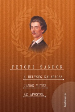 Petfi Sndor - A helysg kalapcsa - Jnos vitz - Az apostol