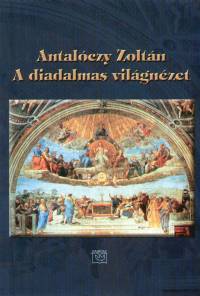 Antalczy Zoltn - A diadalmas vilgnzet