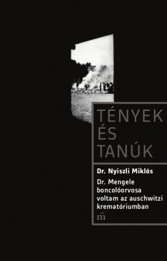 Dr. Nyiszli Mikls - Dr. Mengele boncolorvosa voltam az auschwitzi krematriumban