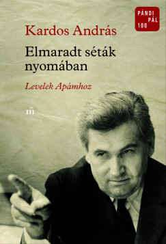 Kardos Andr�s - Elmaradt s�t�k nyom�ban - Levelek Ap�mhoz