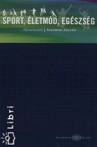 Szatmri Zoltn  (Szerk.) - Sport, letmd, egszsg