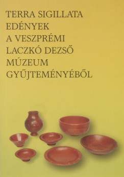 Terra sigillata - Ednyek a veszprmi Laczk Dezs Mzeum gyjtemnybl
