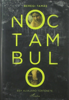 Beregi Tams - Noctambulo - Egy alvajr trtnete
