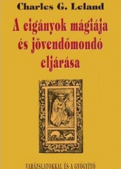 Charles G. Leland - A cignyok mgija s jvendmond eljrsa