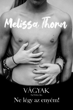 Melissa Thorn - Vgyak novellk - Ne lgy az enym!