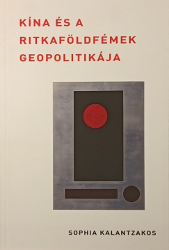 Sophia Kalantzakos - Kína és a ritkaföldfémek geopolitikája