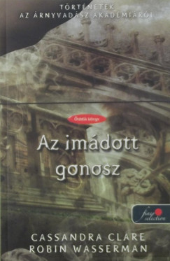 Cassandra Clare - Robin Wasserman - Az imdott gonosz - puha kts