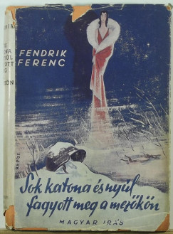 Fendrik Ferenc - Sok katona és nyúl fagyott meg a mezőkön