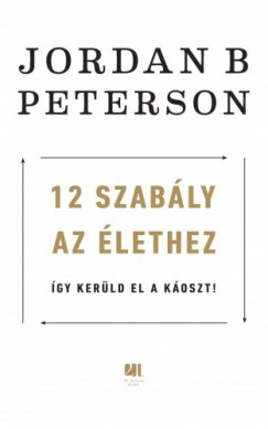 Jordan B. Peterson - 12 szably az lethez - gy kerld el a koszt!