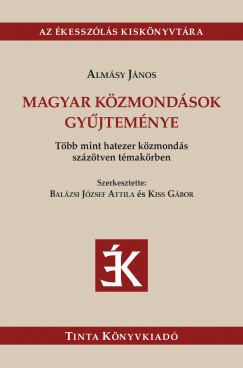 Almásy János - Balázsi József Attila  (Szerk.) - Kiss Gábor  (Szerk.) - Magyar közmondások gyűjteménye