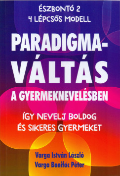 Varga Bonifc Pter - Varga Istvn Lszl - Paradigmavlts a gyermeknevelsben