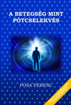 Psa Ferenc - A betegsg, mint ptcselekvs