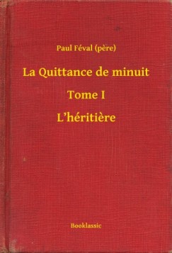 Paul Fval - La Quittance de minuit - Tome I - Lhritiere