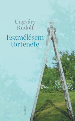 Ungvry Rudolf - Eszmlsem trtnete