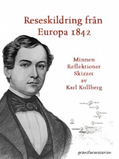 Karl Kullberg - En reseskildring fran Europa 1842
