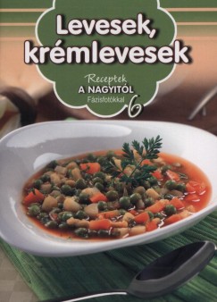 Nagy Mria  (Szerk.) - Levesek, krmlevesek