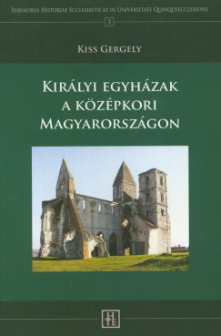 Kiss Gergely - Királyi egyházak a középkori Magyarországon