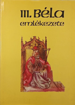 Krist Gyula  (Szerk.) - Makk Ferenc  (Szerk.) - III. Bla emlkezete