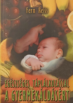 Fern Reiss - Egészséges táplálkozással a gyermekáldásért