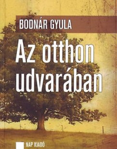 Bodnr Gyula - Az otthon udvarban