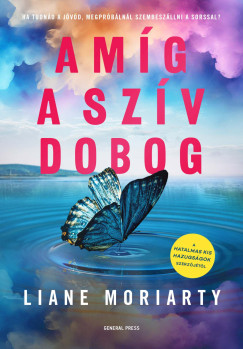 Liane Moriarty - Amíg a szív dobog