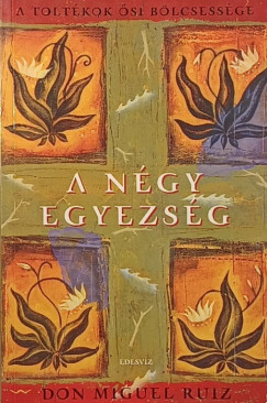 Don Miguel Ruiz - A négy egyezség