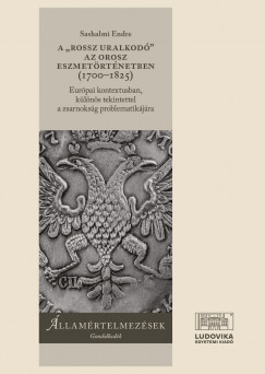 Sashalmi Endre - A "rossz uralkod" az orosz eszmetrtnetben (1700-1825)