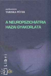 Dr. Tariska Pter  (Szerk.) - A neuropszichitria hazai gyakorlata