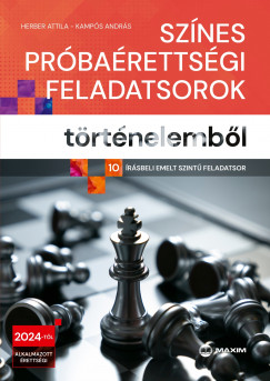 Herber Attila - Kampós András - Színes próbaérettségi feladatsorok történelemből - 10 írásbeli emelt szintű feladatsor