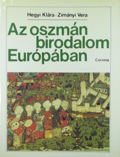 Hegyi Klra - Zimnyi Vera - Az oszmn birodalom Eurpban
