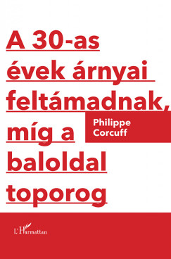 Philippe Corcuff - A 30-as vek rnyai feltmadnak, mg a baloldal toporog